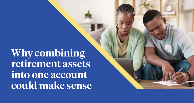 Why combining retirement assets into one account could make sense